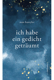 Max Huwyler - ich habe ein gedicht geträumt